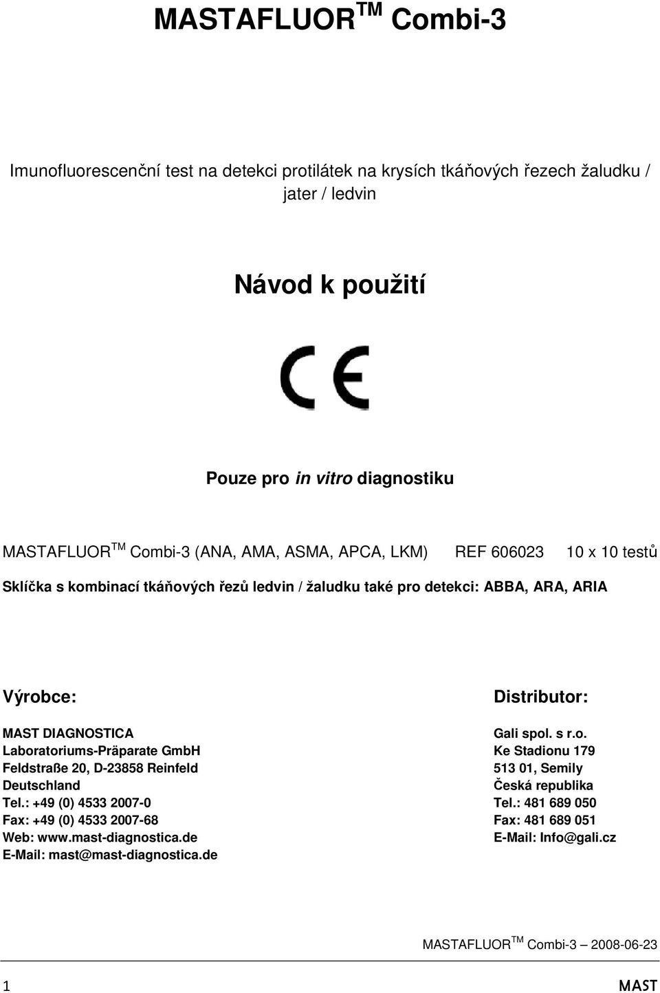 Distributor: MAST DIAGNOSTICA Gali spol. s r.o. Laboratoriums-Präparate GmbH Ke Stadionu 179 Feldstraße 20, D-23858 Reinfeld 513 01, Semily Deutschland Česká republika Tel.