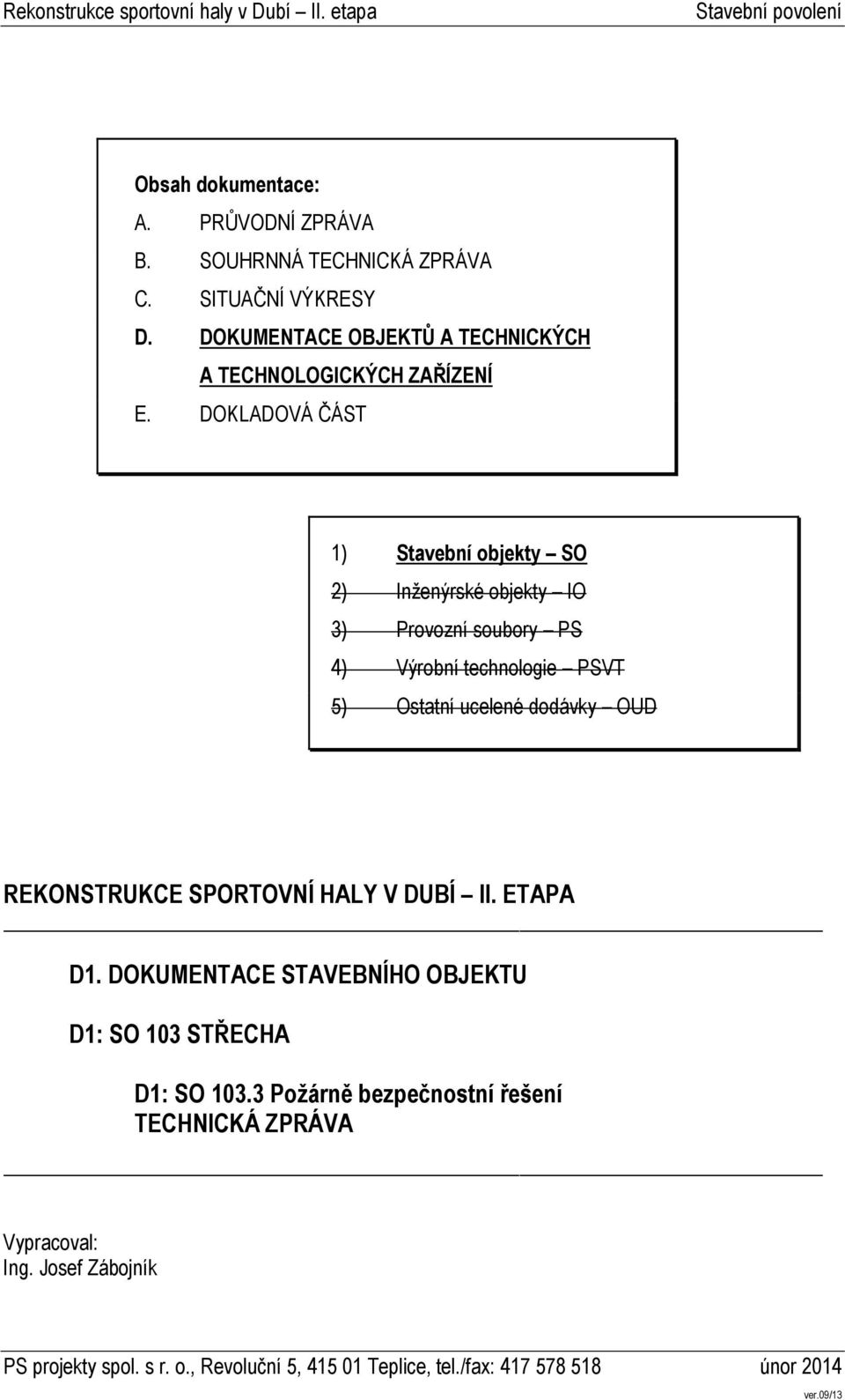 DOKLADOVÁ ČÁST 1) Stavební objekty SO 2) Inženýrské objekty IO 3) Provozní soubory PS 4) Výrobní technologie PSVT 5)