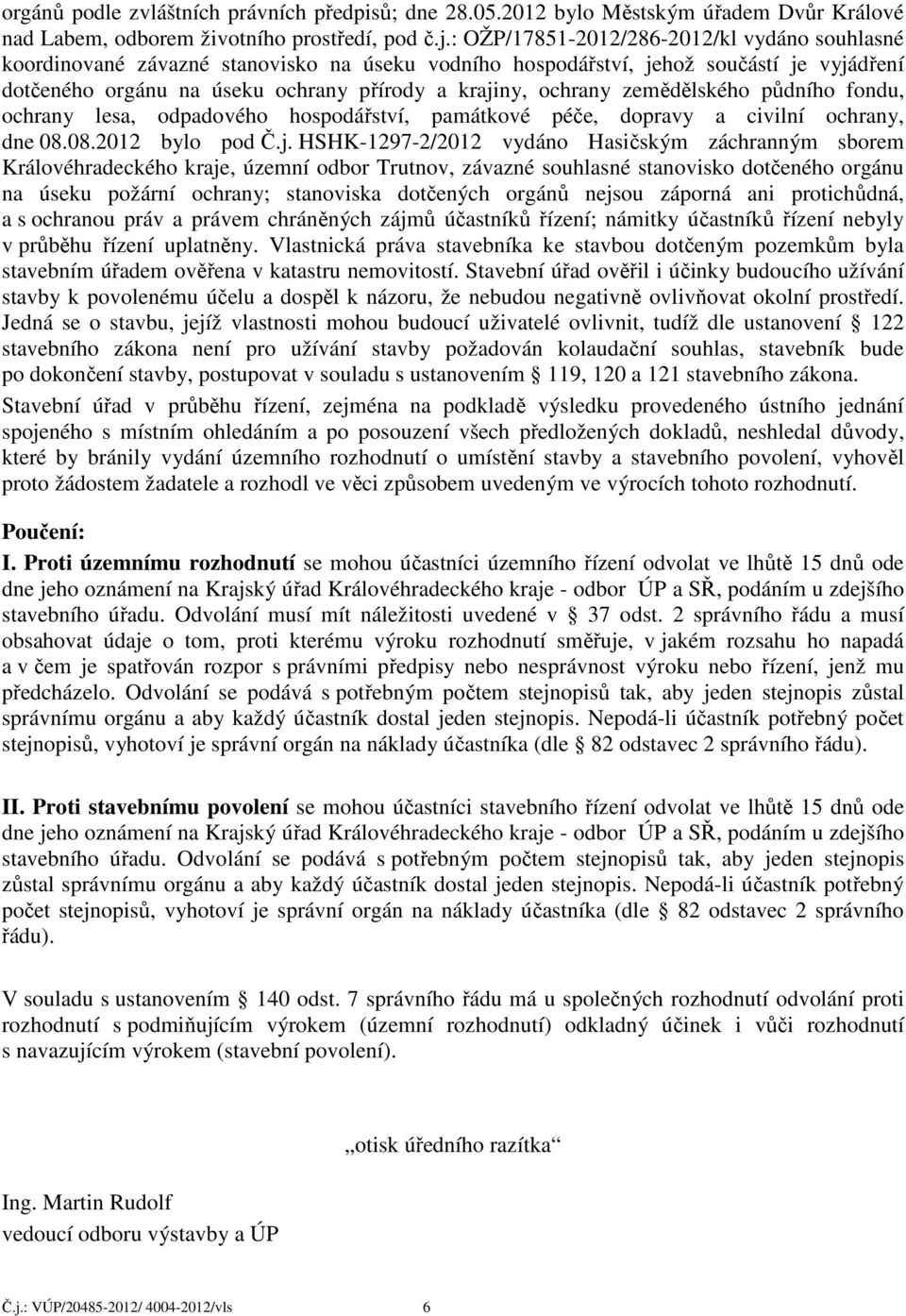 zemědělského půdního fondu, ochrany lesa, odpadového hospodářství, památkové péče, dopravy a civilní ochrany, dne 08.08.2012 bylo pod Č.j.