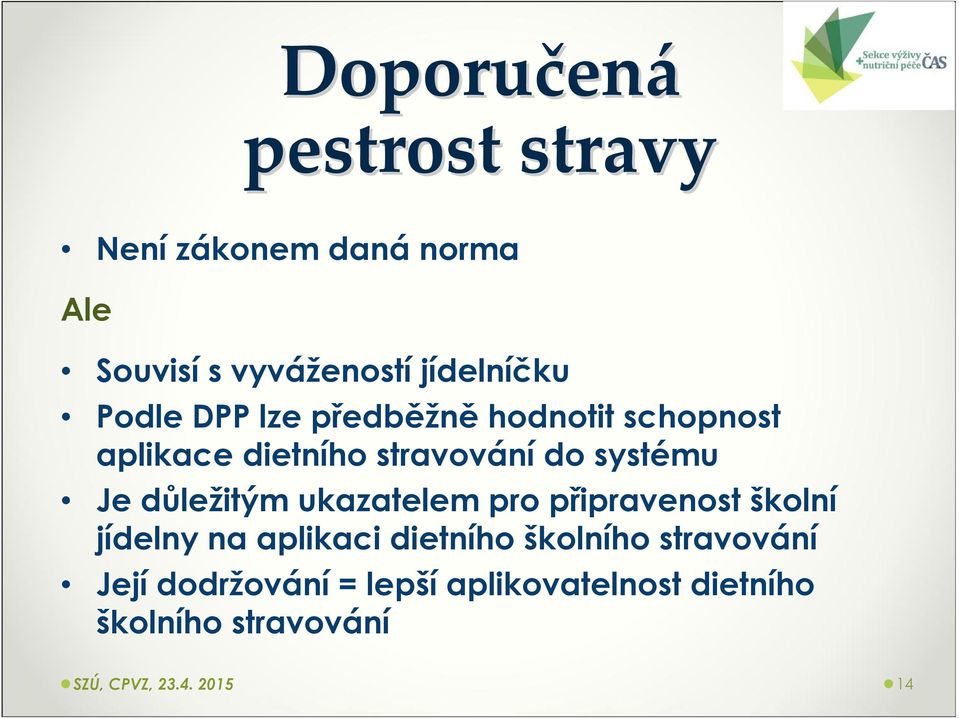 systému Je důležitým ukazatelem pro připravenost školní jídelny na aplikaci dietního