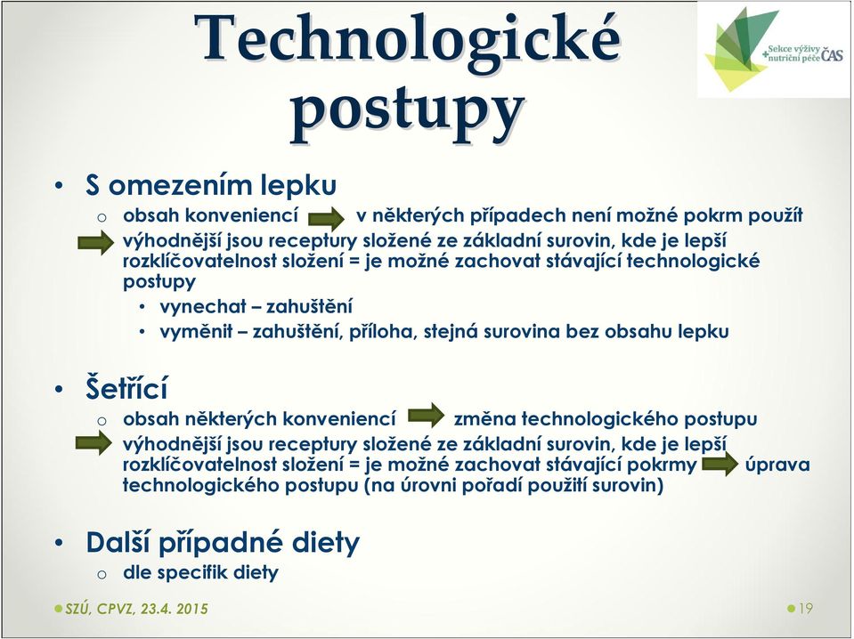 lepku Šetřící o obsah některých konveniencí změna technologického postupu o výhodnější jsou receptury složené ze základní surovin, kde je lepší rozklíčovatelnost