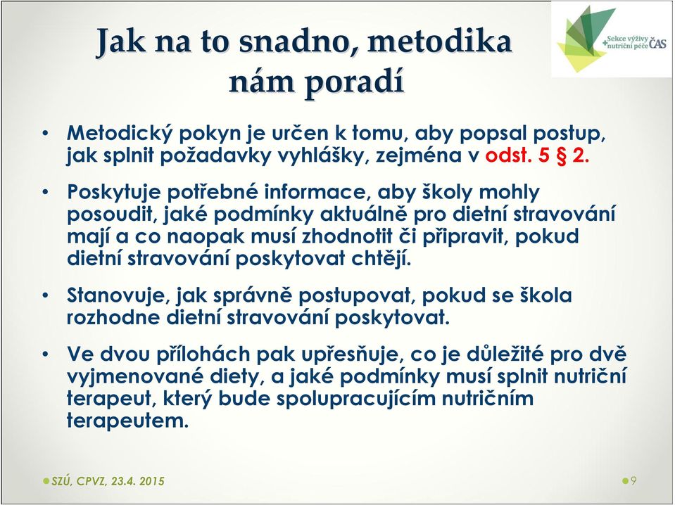 dietní stravování poskytovat chtějí. Stanovuje, jak správněpostupovat, pokud se škola rozhodne dietní stravování poskytovat.