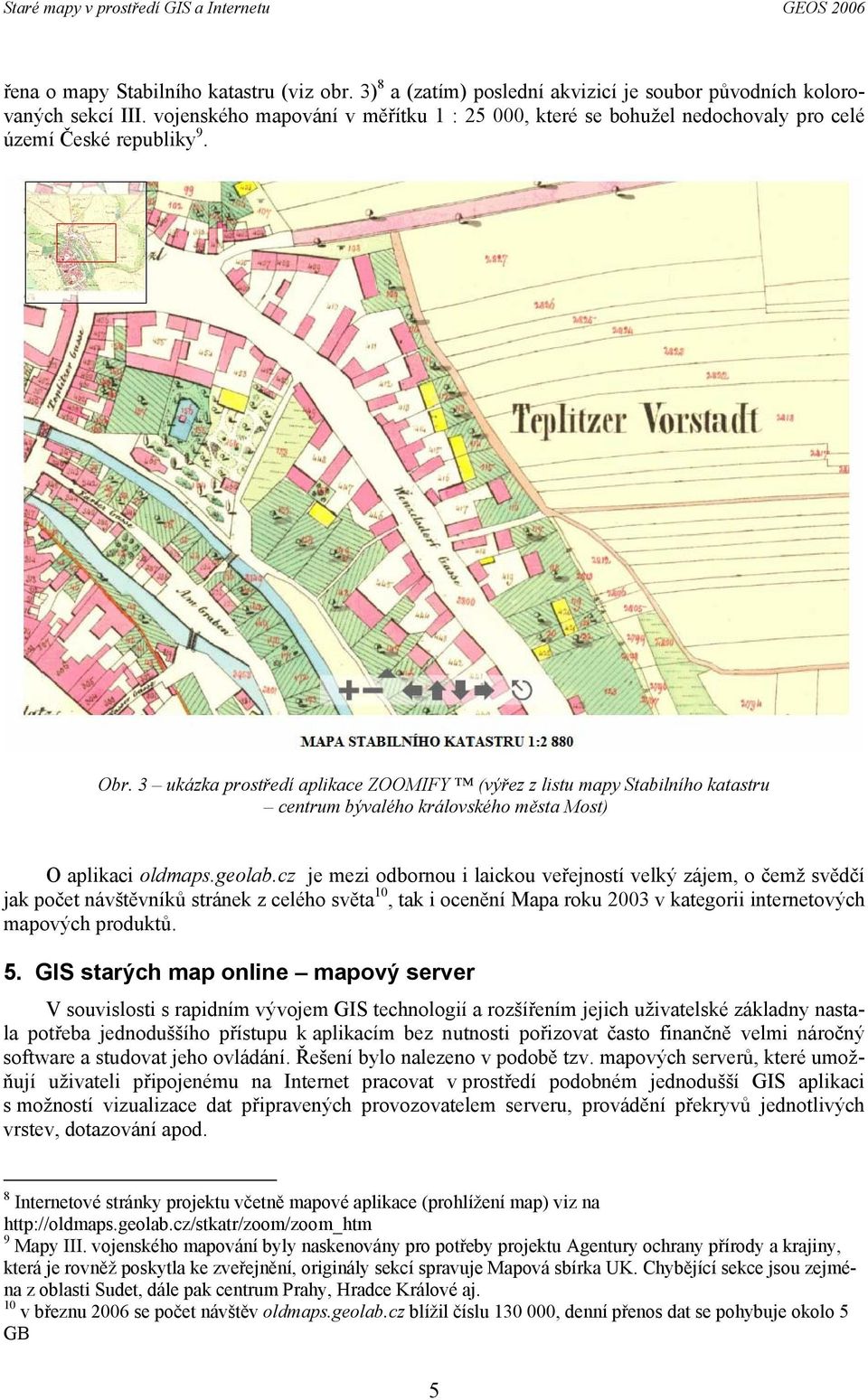 3 ukázka prostředí aplikace ZOOMIFY (výřez z listu mapy Stabilního katastru centrum bývalého královského města Most) O aplikaci oldmaps.geolab.