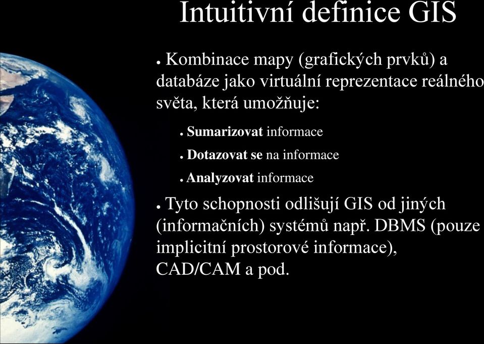 Dotazovat se na informace Analyzovat informace Tyto schopnosti odlišují GIS od