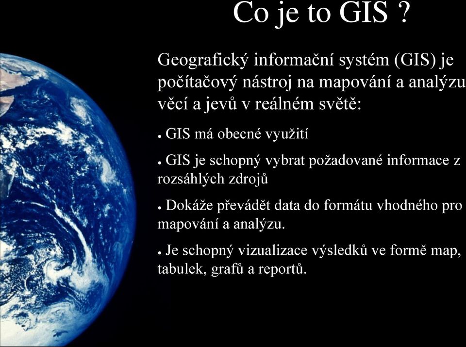 jevů v reálném světě: GIS má obecné využití GIS je schopný vybrat požadované informace