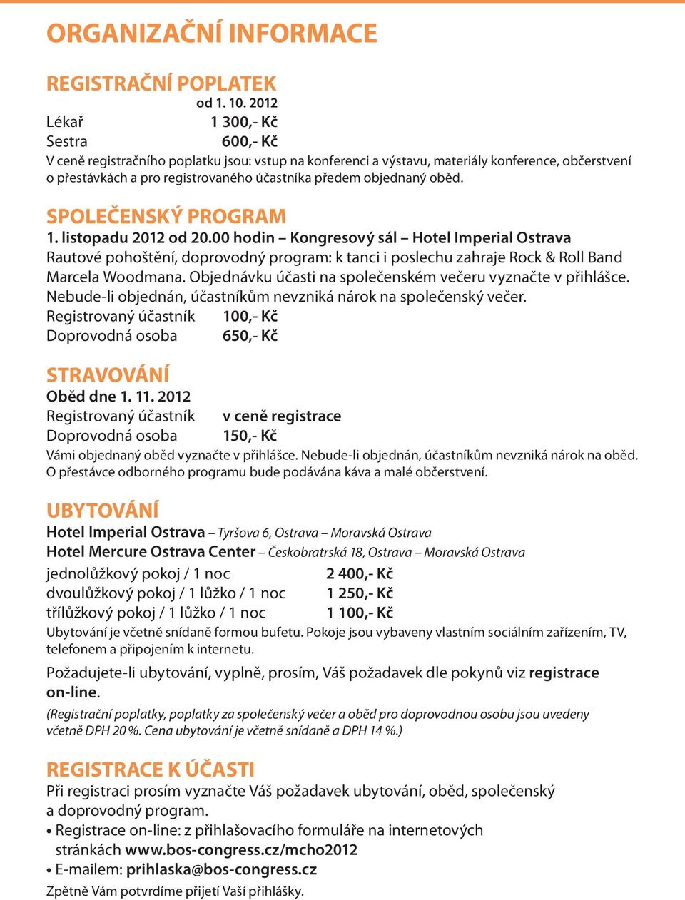 objednaný oběd. SPOLEČENSKÝ PROGRAM 1. listopadu 2012 od 20.
