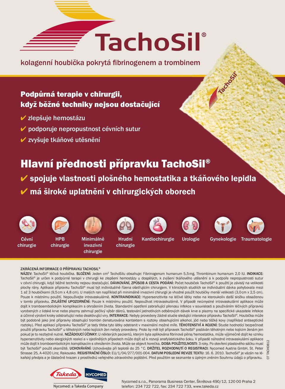 chirurgie Kardiochirurgie Ur l gi Urologie G k l gi Traumatologie Gynekologie Traumatologi ZKRÁCENÁ INFORMACE O PŘÍPRAVKU TACHOSIL NÁZEV: TachoSil léčivá houbička.