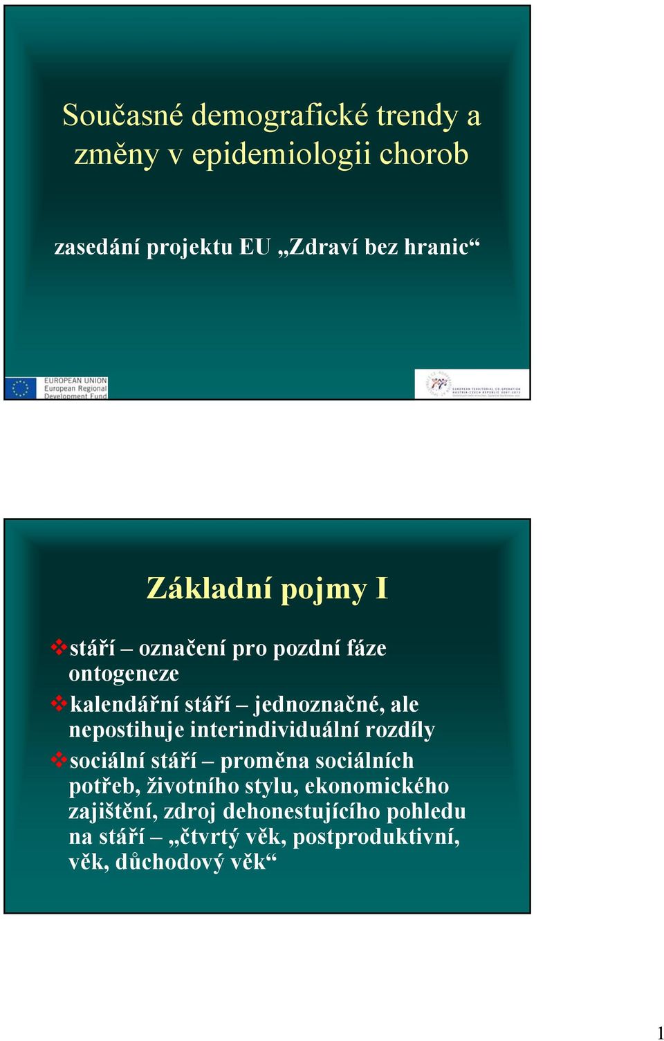 nepostihuje interindividuální rozdíly sociální stáří proměna sociálních potřeb, životního stylu,
