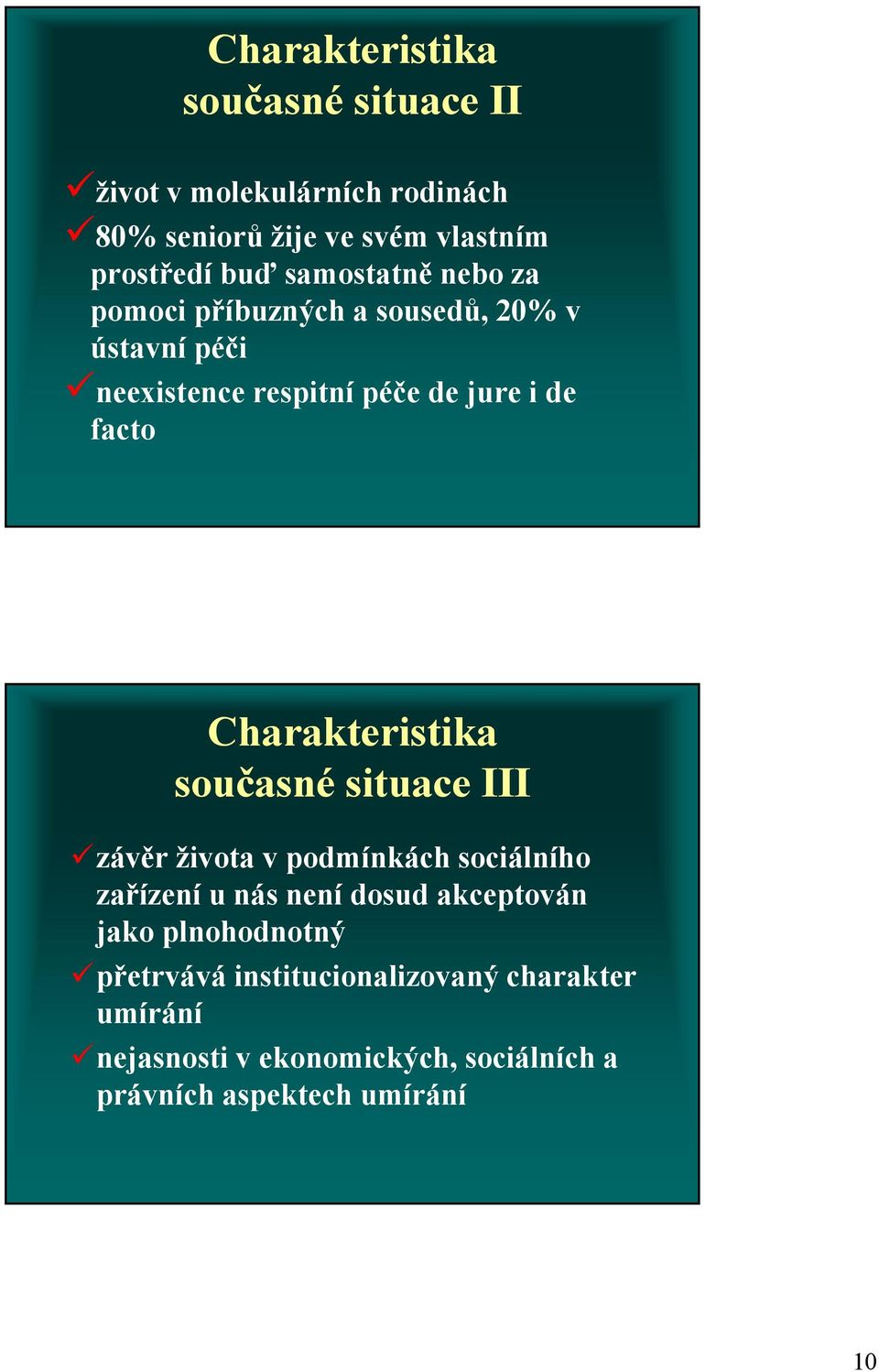 Charakteristika současné situace III závěr života v podmínkách sociálního zařízení u nás není dosud akceptován jako