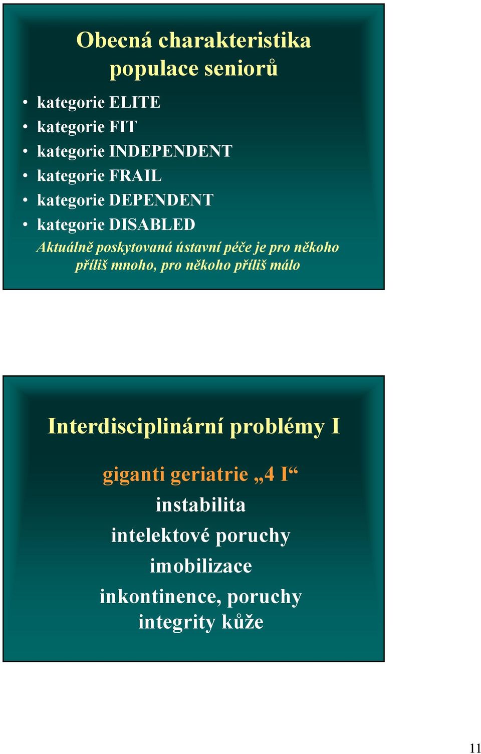 pro někoho příliš mnoho, pro někoho příliš málo Interdisciplinární problémy I giganti