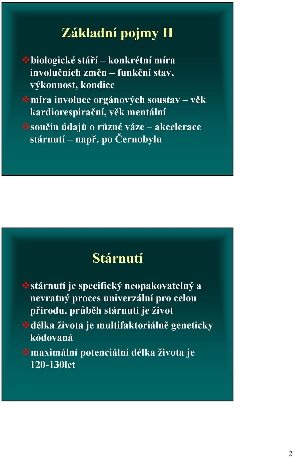 po Černobylu Stárnutí stárnutí je specifický neopakovatelný a nevratný proces univerzální pro celou přírodu,