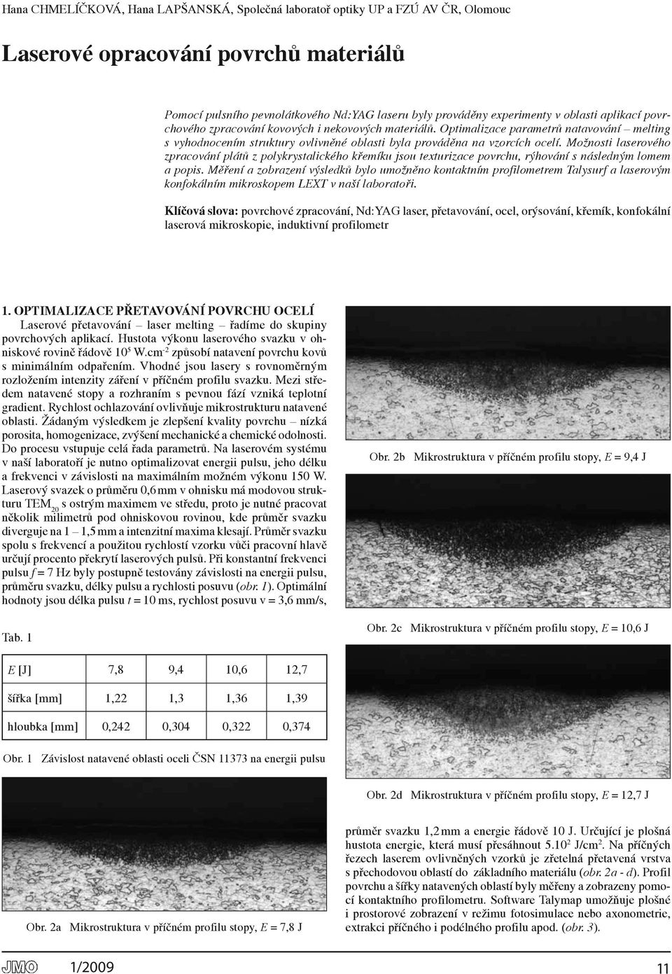 Možnosti laserového zpracování plátů z polykrystalického křemíku jsou texturizace povrchu, rýhování s následným lomem a popis.