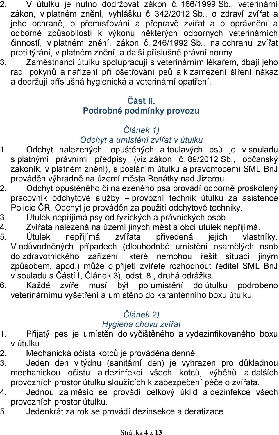 , na ochranu zvířat proti týrání, v platném znění, a další příslušné právní normy. 3.