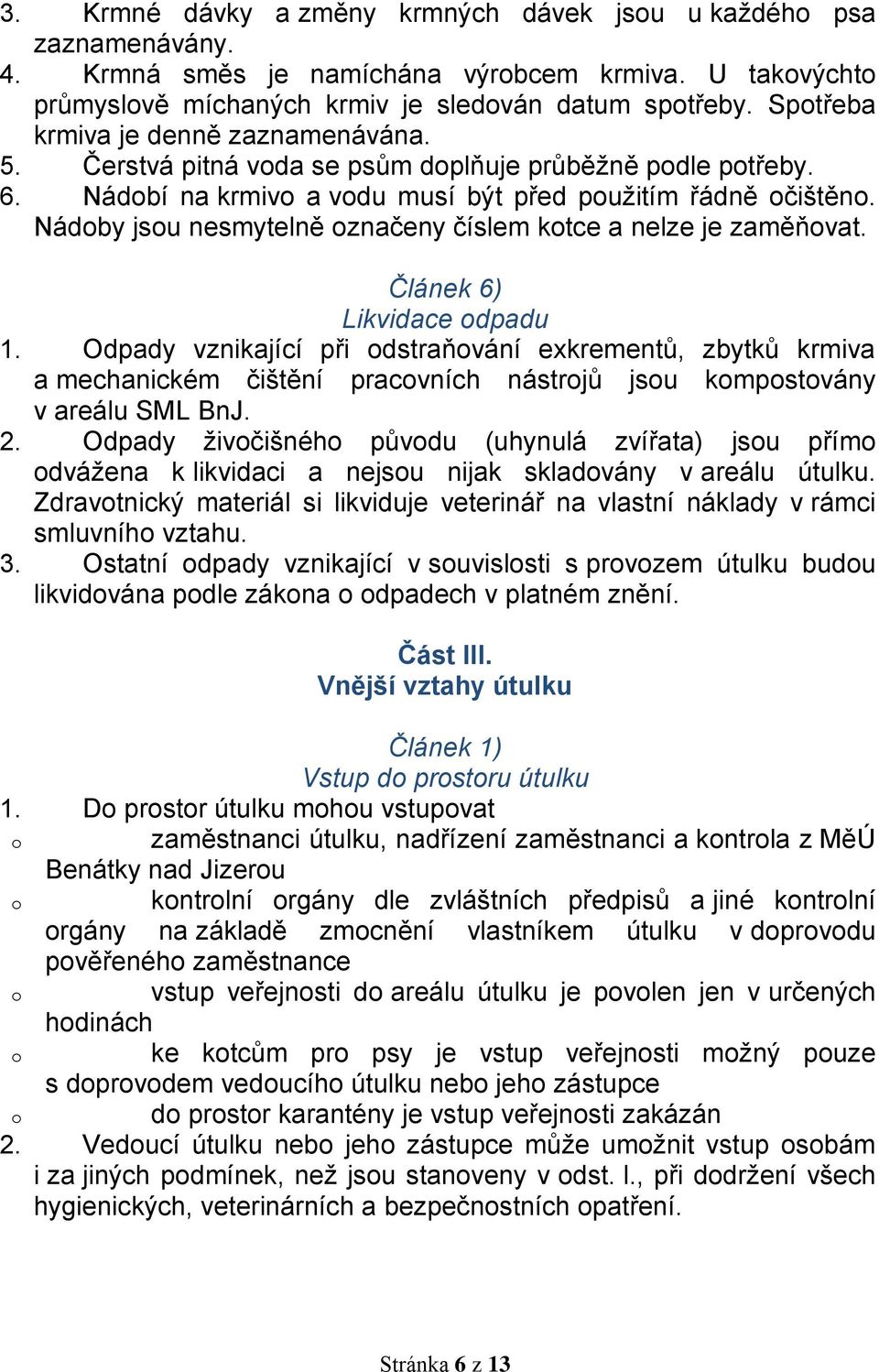 Nádoby jsou nesmytelně označeny číslem kotce a nelze je zaměňovat. Článek 6) Likvidace odpadu 1.