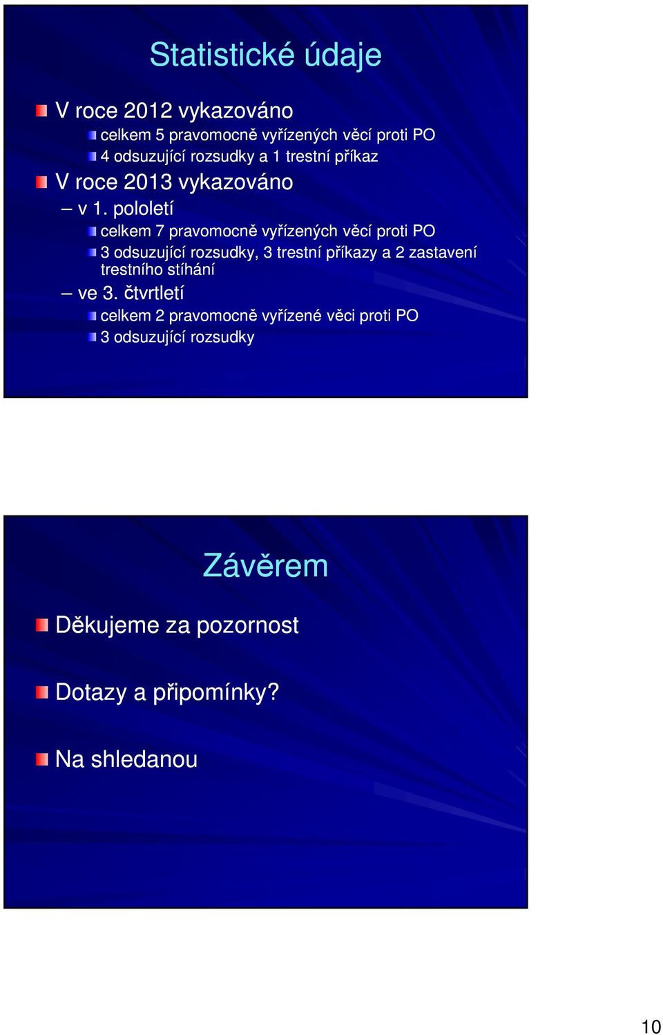 pololetí celkem 7 pravomocně vyřízených věcí proti PO 3 odsuzující rozsudky, 3 trestní příkazy a 2