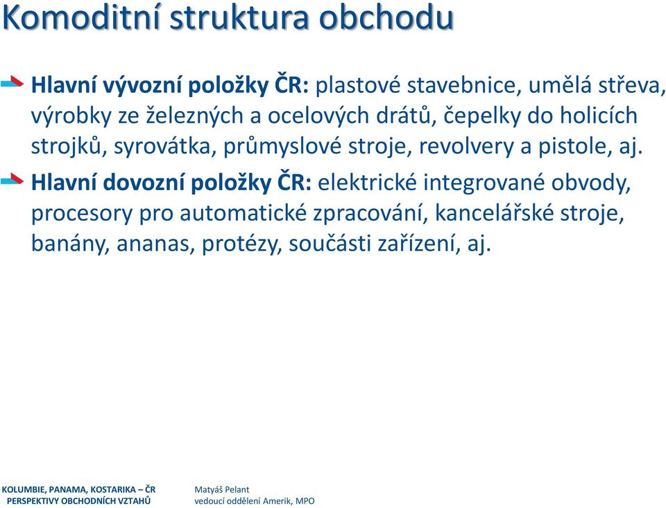 Hlavní dovozní položky ČR: elektrické integrované obvody, procesory pro automatické zpracování, kancelářské stroje,