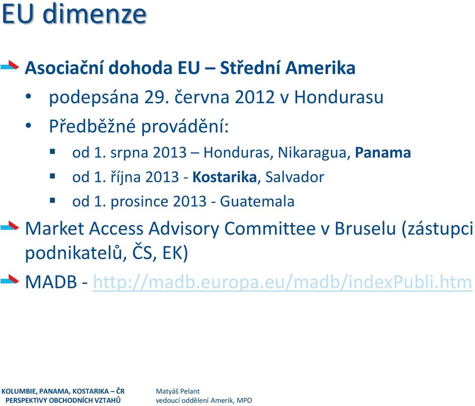 prosince 2013 - Guatemala Market Access Advisory Committee v Bruselu (zástupci podnikatelů, ČS, EK) MADB -