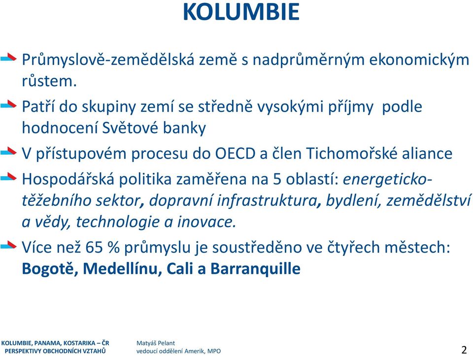 Hospodářská politika zaměřena na 5 oblastí: energetickotěžebního sektor, dopravní infrastruktura, bydlení, zemědělství a vědy, technologie