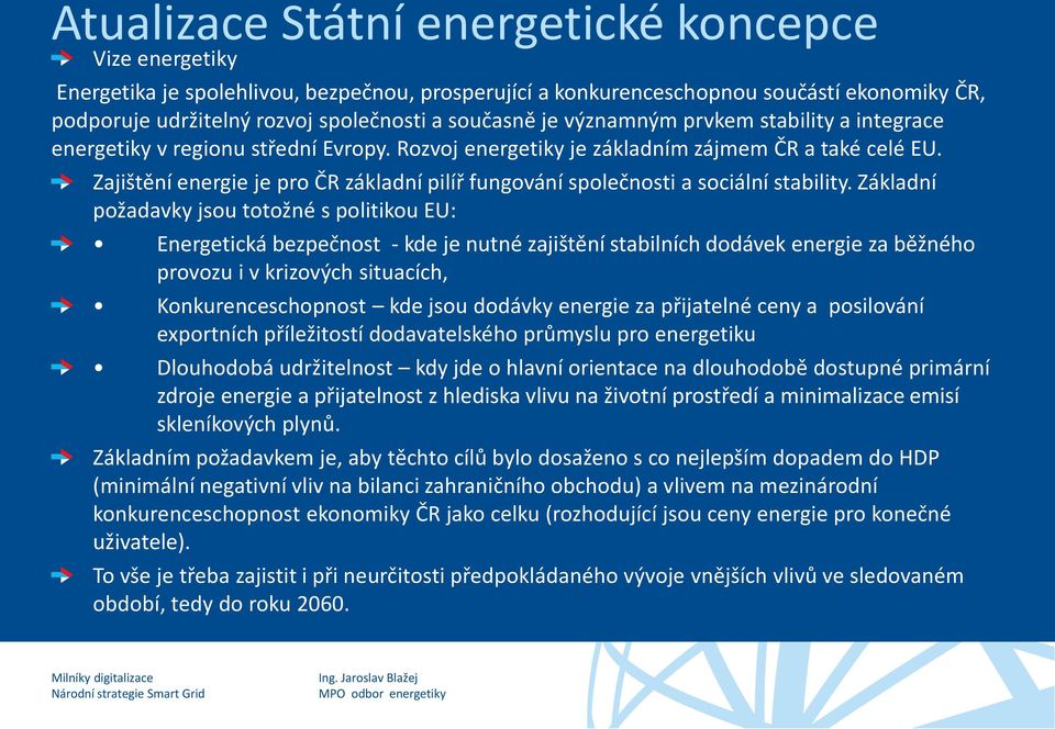 Zajištění energie je pro ČR základní pilíř fungování společnosti a sociální stability.