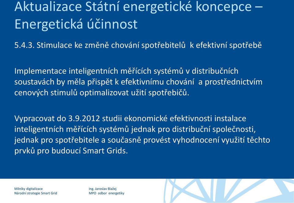 by měla přispět k efektivnímu chování a prostřednictvím cenových stimulů optimalizovat užití spotřebičů. Vypracovat do 3.9.