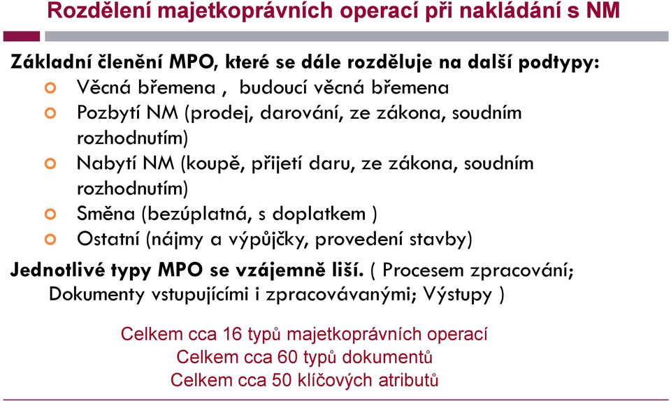 Směna (bezúplatná, s doplatkem ) Ostatní (nájmy a výpůjčky, provedení stavby) Jednotlivé typy MPO se vzájemně liší.