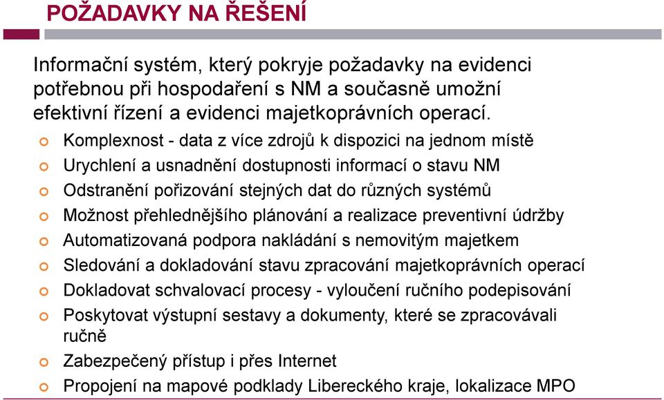 přehlednějšího plánování a realizace preventivní údržby Automatizovaná podpora nakládání s nemovitým majetkem Sledování a dokladování stavu zpracování majetkoprávních operací Dokladovat