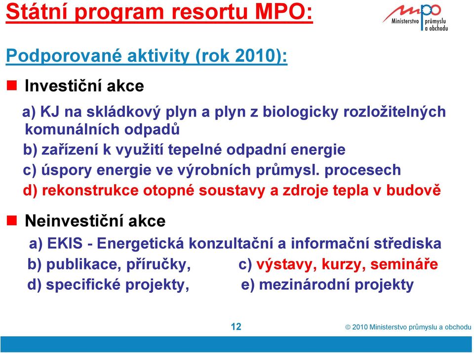 procesech d) rekonstrukce otopné soustavy a zdroje tepla v budově Neinvestiční akce a) EKIS - Energetická konzultační a