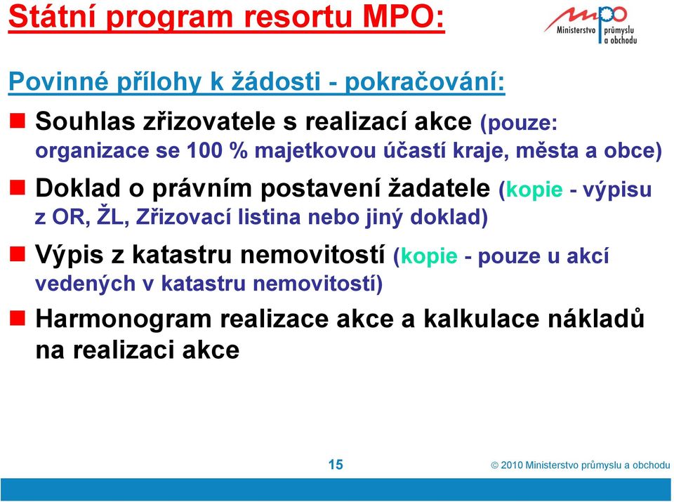 Zřizovací listina nebo jiný doklad) Výpis z katastru nemovitostí (kopie - pouze u akcí vedených v katastru