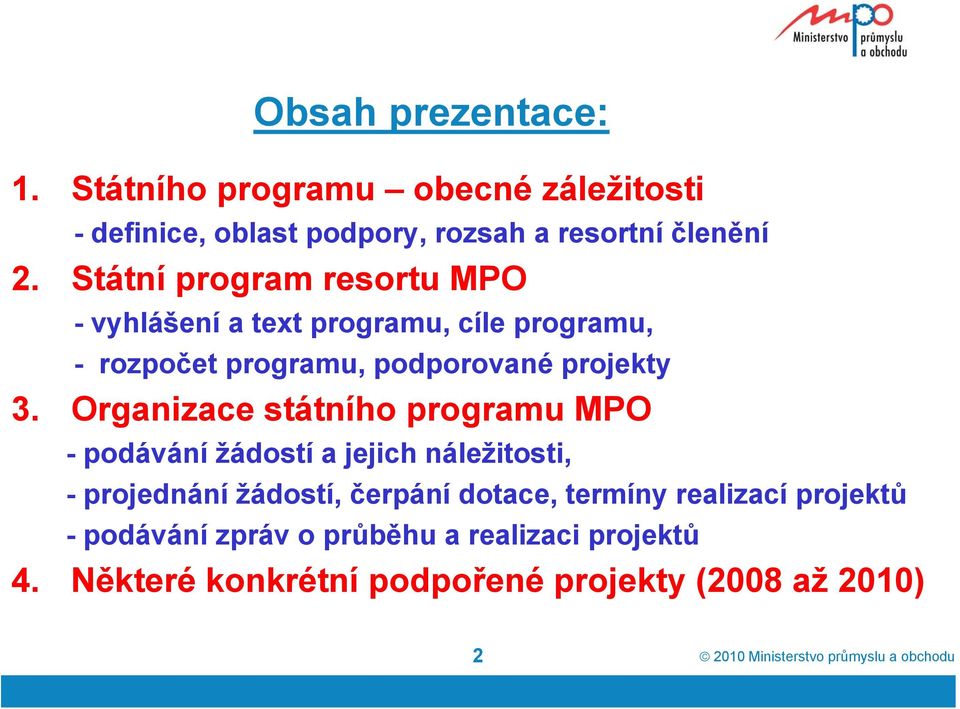 Organizace státního programu MPO - podávání žádostí a jejich náležitosti, - projednání žádostí, čerpání dotace, termíny