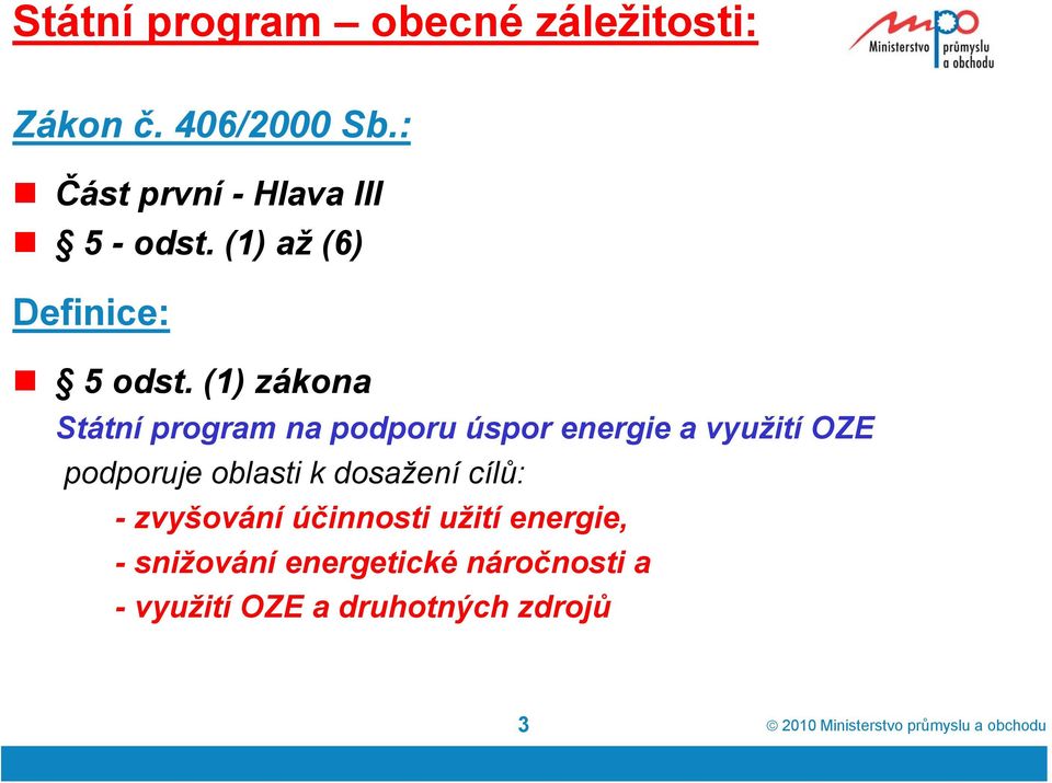 (1) zákona Státní program na podporu úspor energie a využití OZE podporuje oblasti k