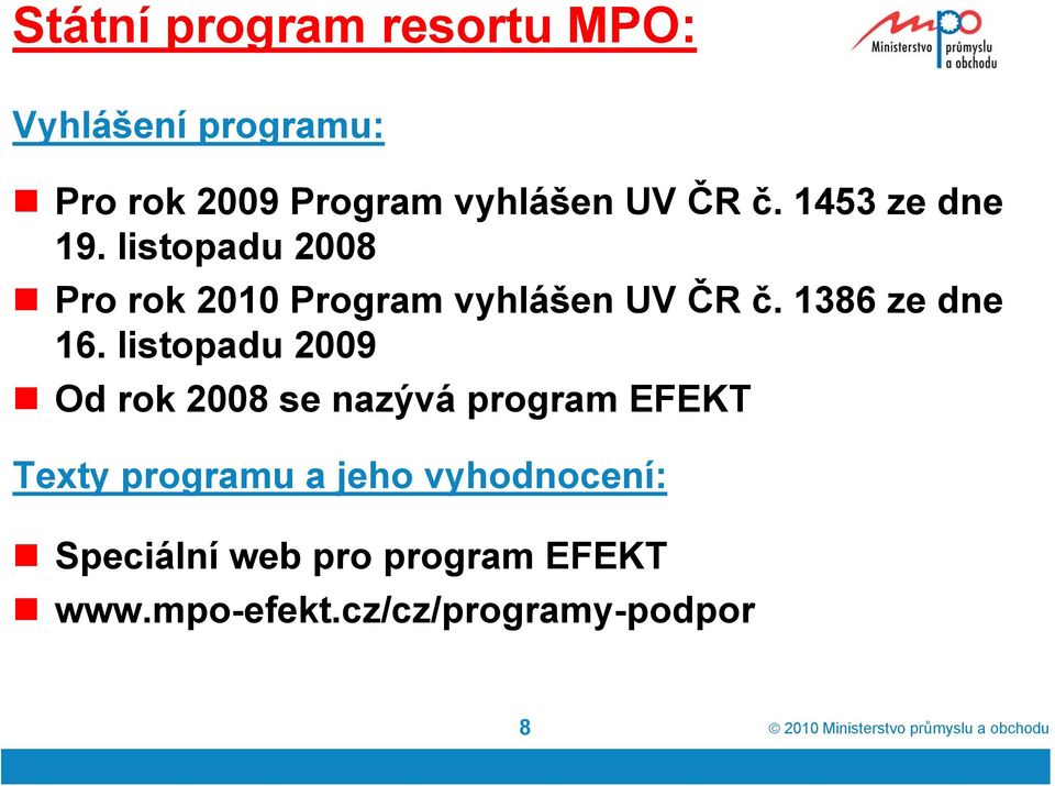 listopadu 2009 Od rok 2008 se nazývá program EFEKT Texty programu a jeho