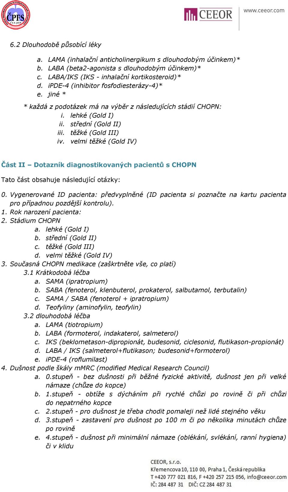 velmi těžké (Gold IV) Část II Dotazník diagnostikovaných pacientů s CHOPN Tato část obsahuje následující otázky: 0.