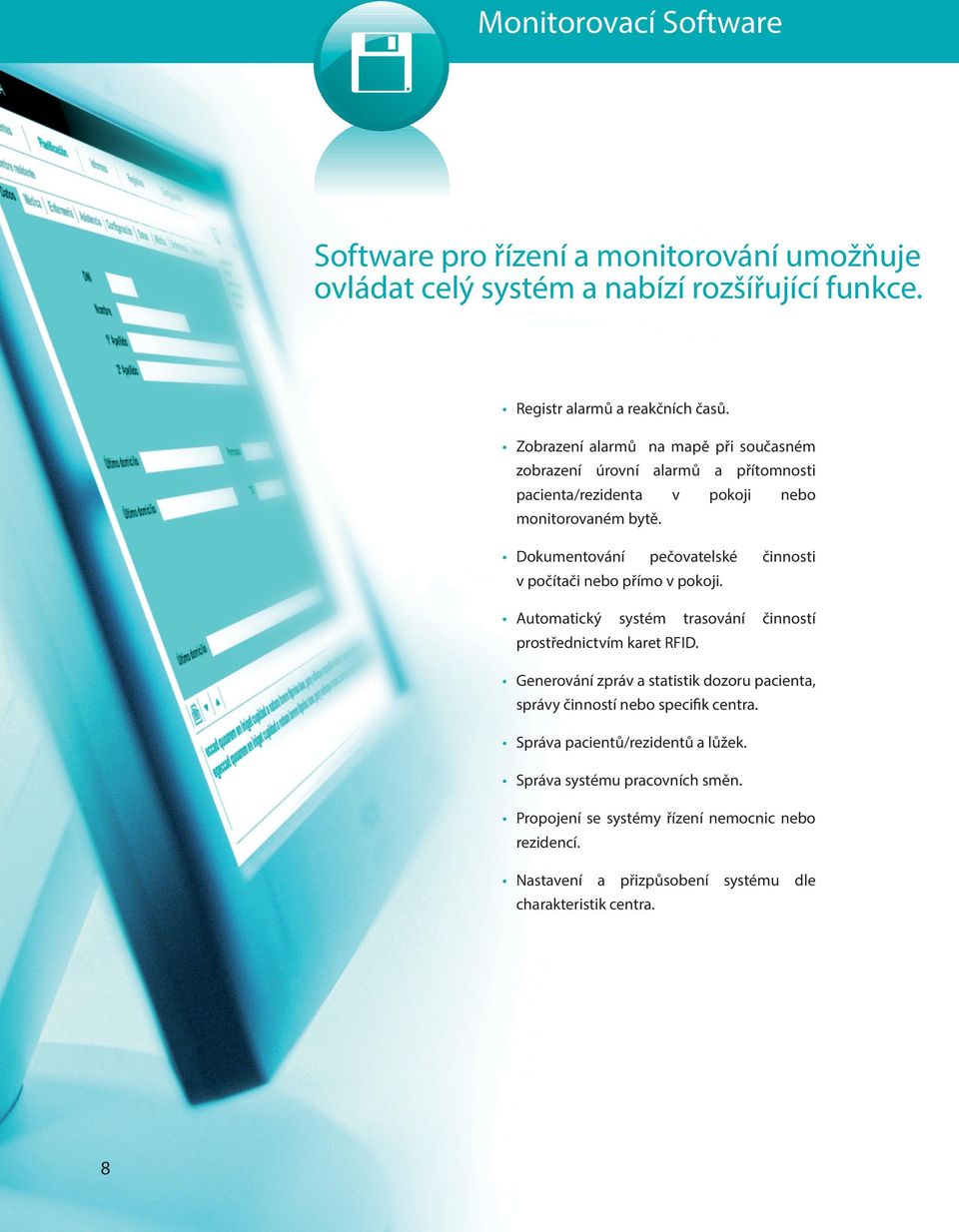 Dokumentování pečovatelské činnosti v počítači nebo přímo v pokoji. Automatický systém trasování činností prostřednictvím karet RFID.