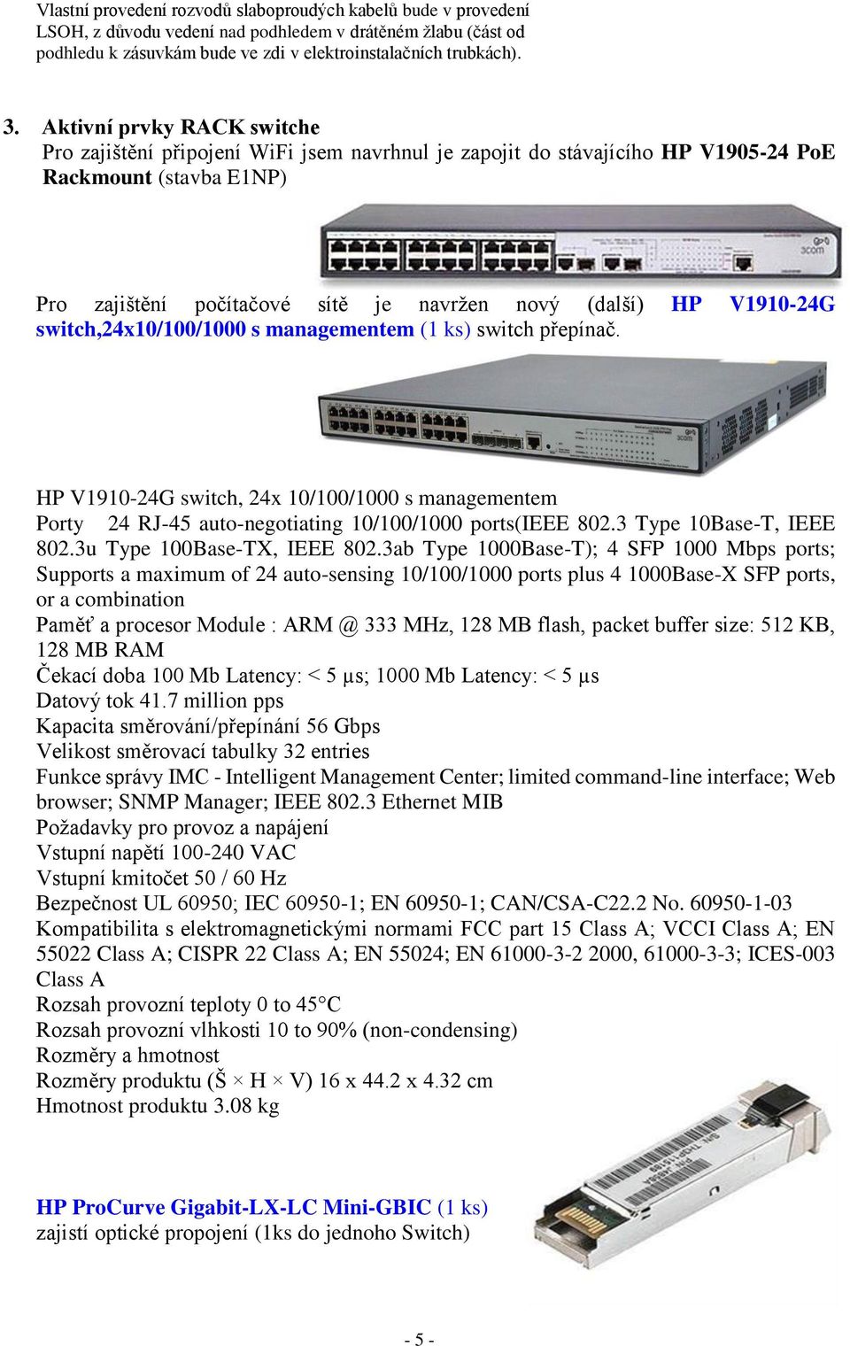 V1910-24G switch,24x10/100/1000 s managementem (1 ks) switch přepínač. HP V1910-24G switch, 24x 10/100/1000 s managementem Porty 24 RJ-45 auto-negotiating 10/100/1000 ports(ieee 802.