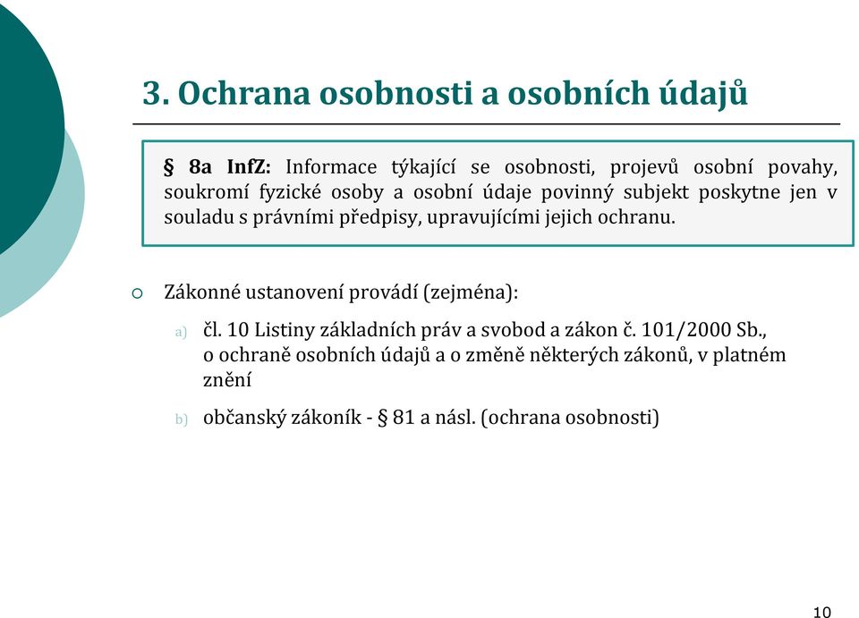 ochranu. Zákonné ustanovení provádí (zejména): a) čl. 10 Listiny základních práv a svobod a zákon č. 101/2000 Sb.