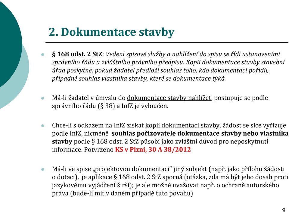 Má-li žadatel v úmyslu do dokumentace stavby nahlížet, postupuje se podle správního řádu ( 38) a InfZ je vyloučen.