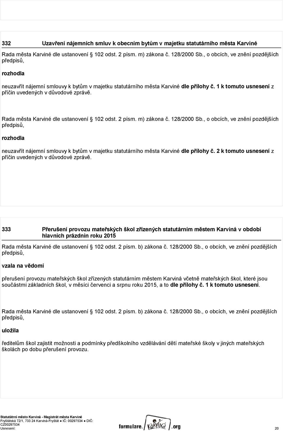 Rada města Karviné dle ustanovení 102 odst. 2 písm. m) zákona č. 128/2000 Sb.