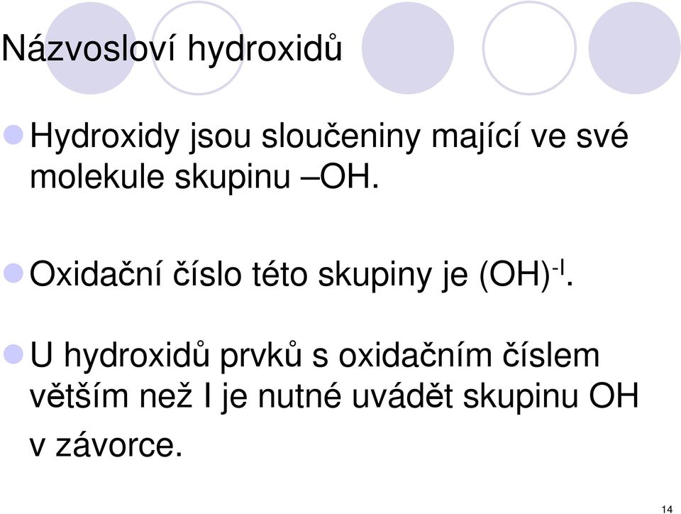 Oxidačníčíslo této skupiny je (OH) -I.