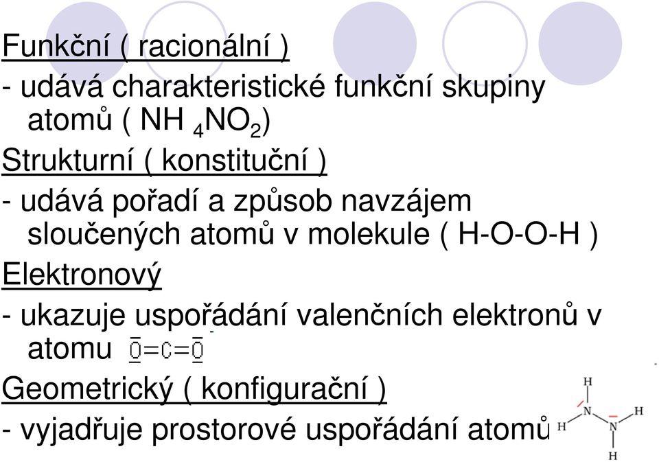 atomů v molekule ( H-O-O-H ) Elektronový - ukazuje uspořádání valenčních