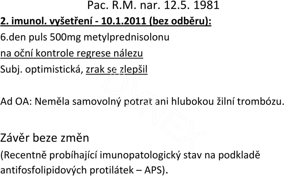 optimistická, zrak se zlepšil Ad OA: Neměla samovolný potrat ani hlubokou žilní