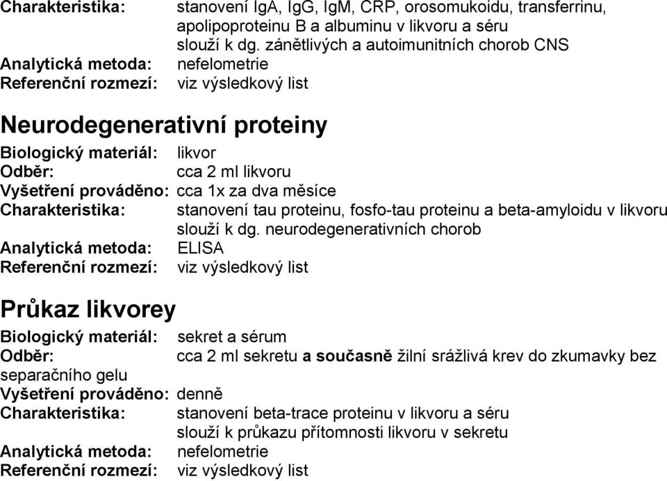 Charakteristika: stanovení tau proteinu, fosfo-tau proteinu a beta-amyloidu v likvoru slouží k dg.