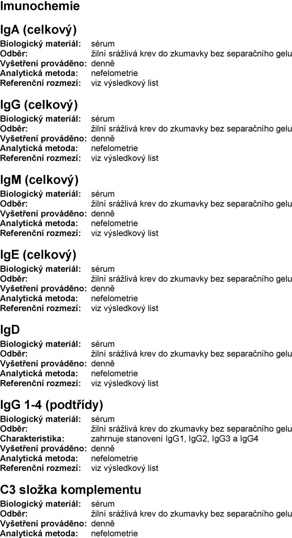 (podtřídy) Charakteristika: zahrnuje