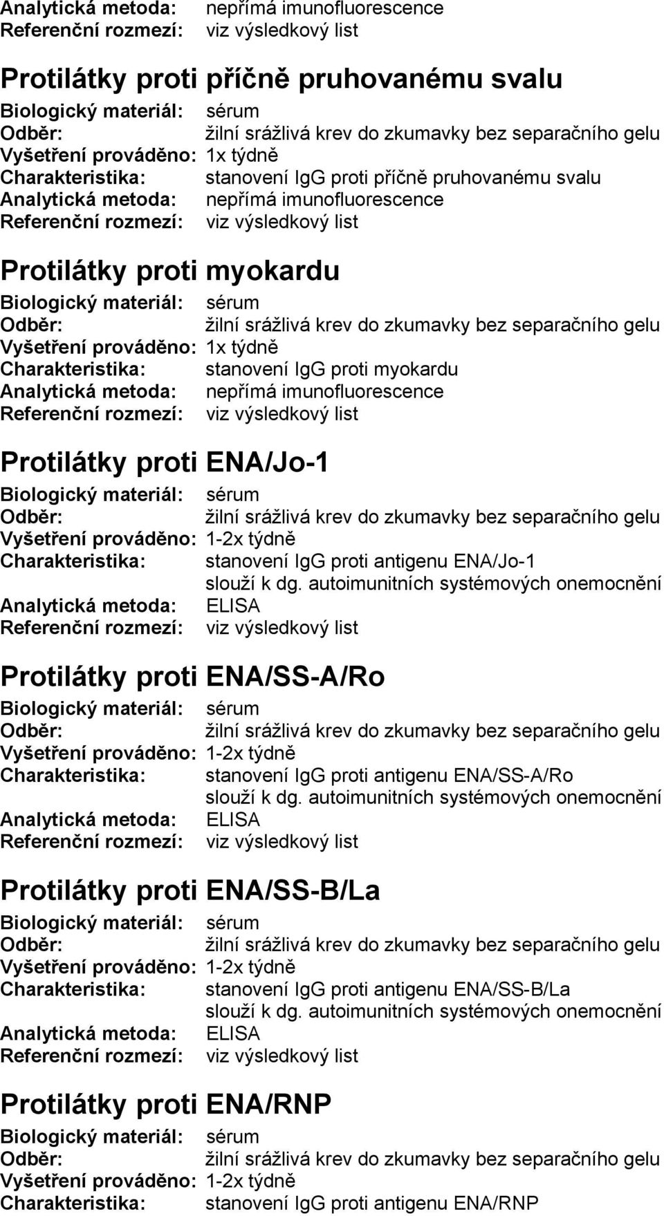 stanovení IgG proti antigenu ENA/Jo-1 Protilátky proti ENA/SS-A/Ro Charakteristika: stanovení IgG proti antigenu ENA/SS-A/Ro Protilátky proti