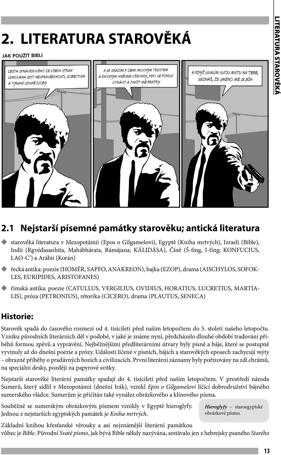 Rámájana; KÁLIDÁSA), Číně (Š-ťing, I-ťing; KONFUCIUS, LAO-C ) a Arábii (Korán) ³ řecká antika: poezie (HOMÉR, SAPFO, ANAKREON), bajka (EZOP), drama (AISCHYLOS, SOFOK- LES, EURIPIDES, ARISTOFANES) ³