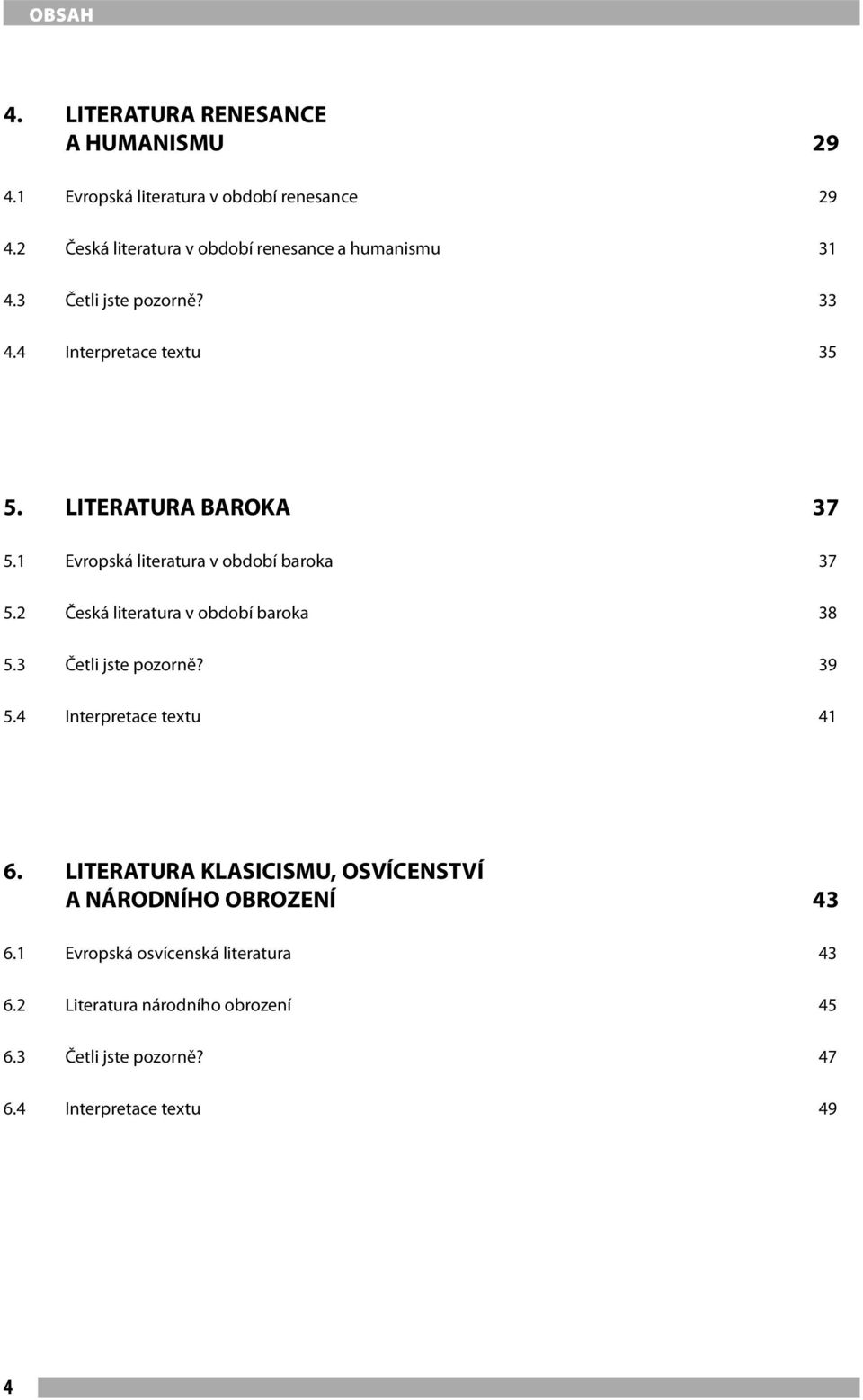 1 Evropská literatura v období baroka 37 5.2 Česká literatura v období baroka 38 5.3 Četli jste pozorně? 39 5.4 Interpretace textu 41 6.