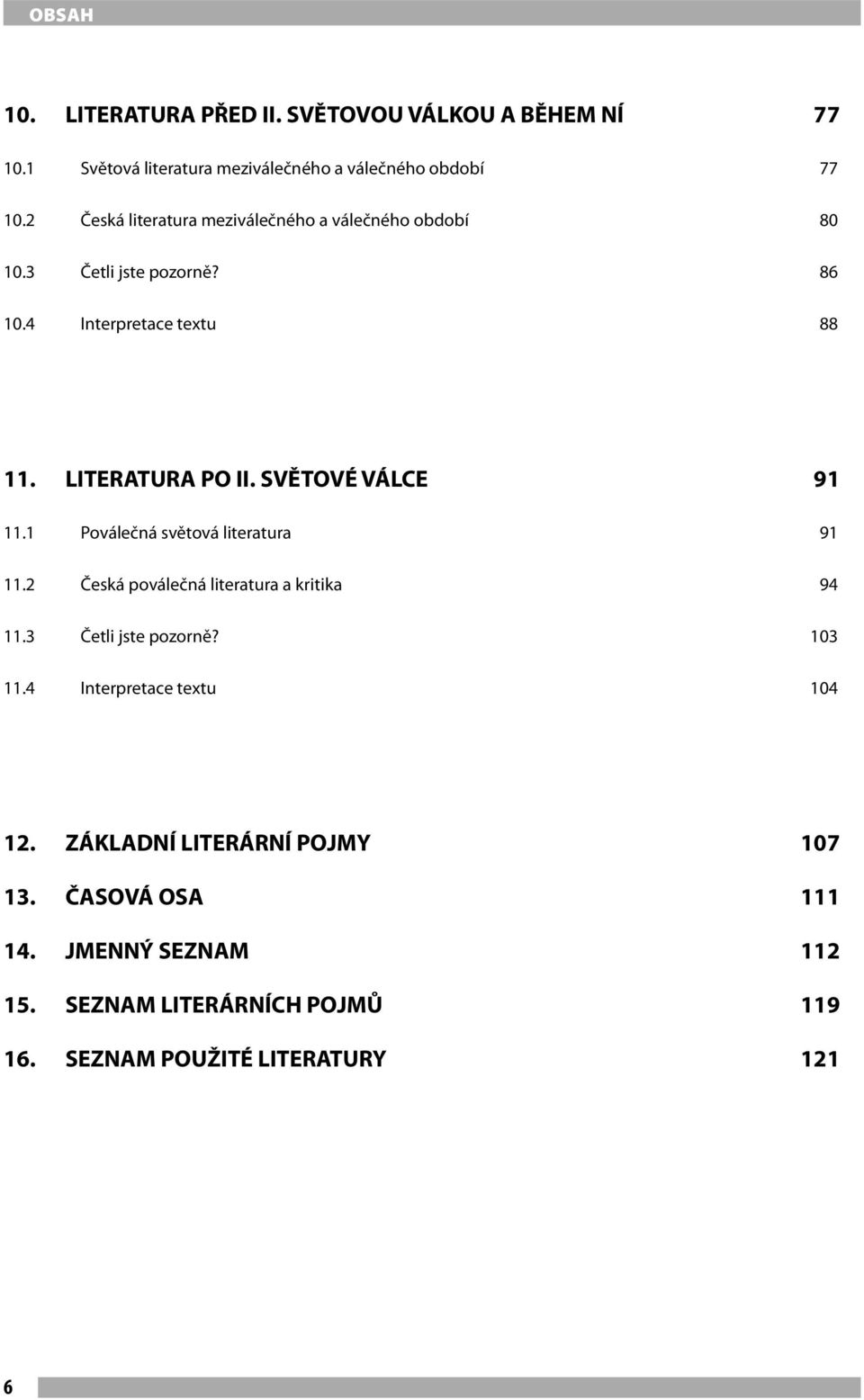 SVĚTOVÉ VÁLCE 91 11.1 Poválečná světová literatura 91 11.2 Česká poválečná literatura a kritika 94 11.3 Četli jste pozorně? 103 11.