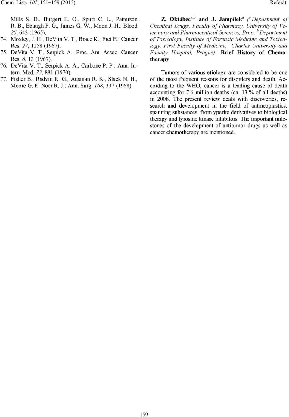 , Slack N. H., Moore G. E. Noer R. J.: Ann. Surg. 168, 337 (1968). Z. Oktábec a,b and J.