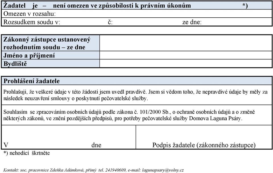 Jsem si vědom toho, že nepravdivé údaje by měly za následek neuzavření smlouvy o poskytnutí pečovatelské služby. Souhlasím se zpracováním osobních údajů podle zákona č. 101/2000 Sb.