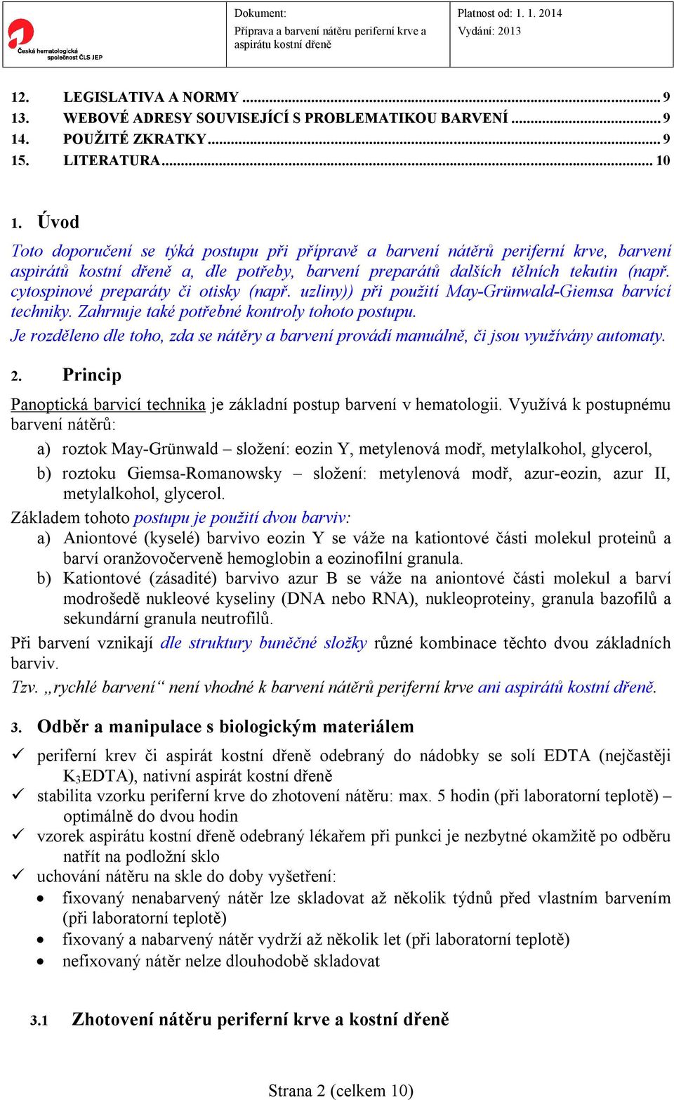 cytospinové preparáty či otisky (např. uzliny)) při použití May-Grünwald-Giemsa barvící techniky. Zahrnuje také potřebné kontroly tohoto postupu.