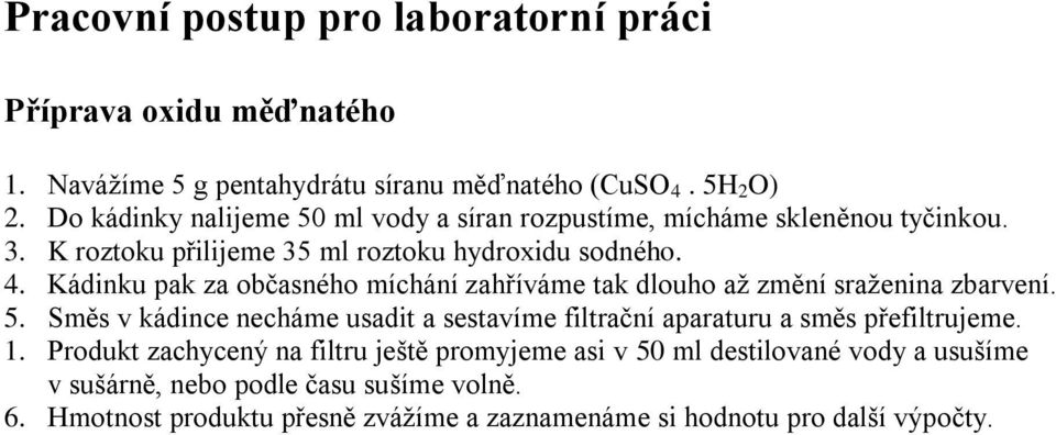 Kádinku pak za občasného míchání zahříváme tak dlouho až změní sraženina zbarvení. 5.